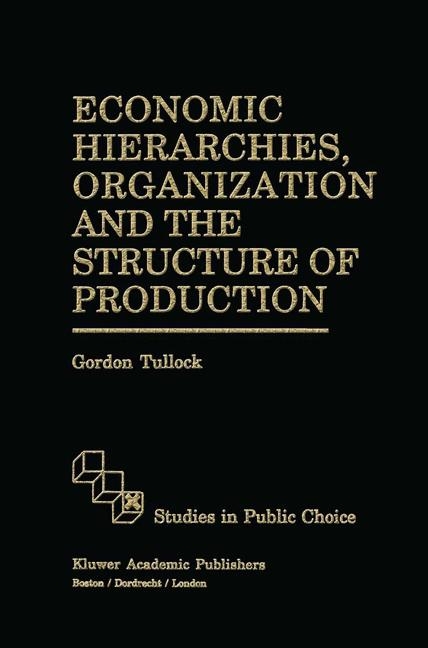 Economic Hierarchies, Organization and the Structure of Production -  G. Tullock