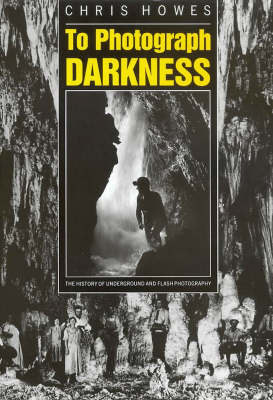 To Photograph Darkness - Chris Howes