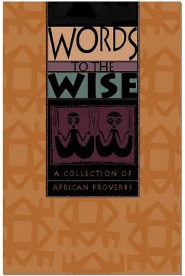 Words to the wise: A collection of African proverbs - Julia Stewart