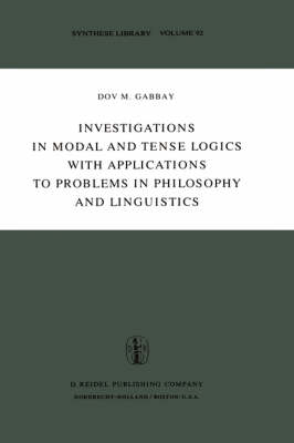 Investigations in Modal and Tense Logics with Applications to Problems in Philosophy and Linguistics -  Dov M. Gabbay