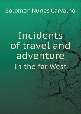 Incidents of travel and adventure In the far West - Solomon Nunes Carvalho