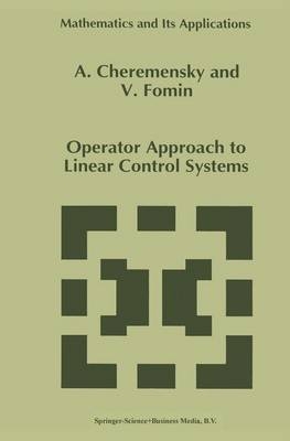 Operator Approach to Linear Control Systems -  A. Cheremensky,  V.N. Fomin