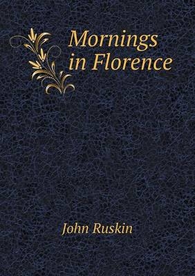 Mornings in Florence - John Ruskin