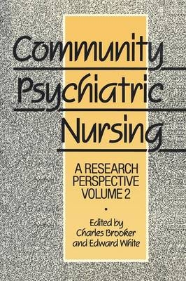 Community Psychiatric Nursing -  Charles Brooker and Edward White