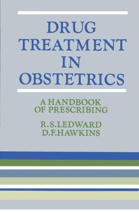 Drug Treatment in Obstetrics -  D. F. Hawkins,  R. S. Ledward