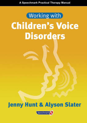 Working with Childrens' Voice Disorders - Jenny Hunt, Alyson Slater