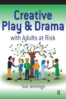 Creative Play and Drama with Adults at Risk - Sue Jennings