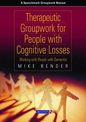 Therapeutic Groupwork for People with Cognitive Losses - Mike Bender