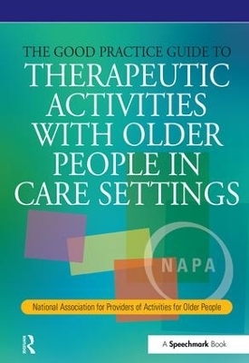 The Good Practice Guide to Therapeutic Activities with Older People in Care Settings - Tessa Perrin