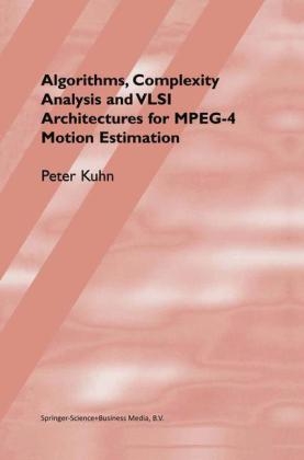 Algorithms, Complexity Analysis and VLSI Architectures for MPEG-4 Motion Estimation -  Peter M. Kuhn