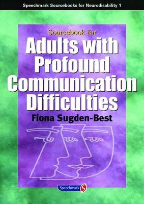 Sourcebook for Adults with Profound Communication Difficulties - Fiona Sugden-Best