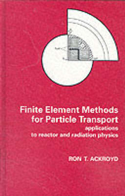 Finite Element Methods for Particle Transport - Ronald T. Ackroyd