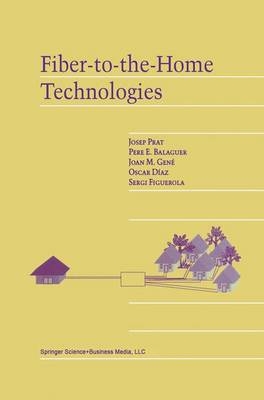 Fiber-to-the-Home Technologies -  Pere E. Balaguer,  Oscar Diaz,  Sergi Figuerola,  Joan M. Gene,  Josep Prat