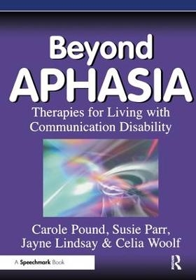 Beyond Aphasia - Carole Pound, Susie Parr, Jayne Lindsay, Celia Woolf