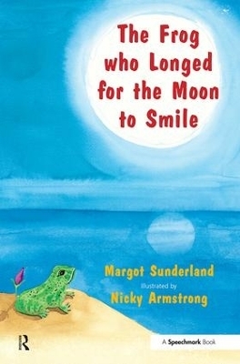 The Frog Who Longed for the Moon to Smile - Margot Sunderland