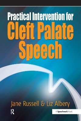 Practical Intervention for Cleft Palate Speech - Jane Russell, Liz Albery