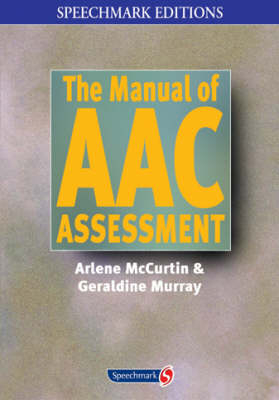 The Manual of Augmentative and Alternative Communication Assessment - Arlene McCurtin, Geraldine Murray