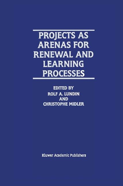 Projects as Arenas for Renewal and Learning Processes - 