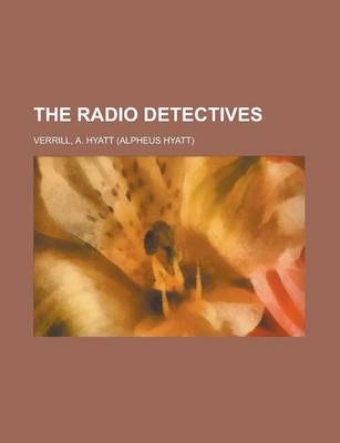 The Radio Detectives - A Hyatt Verrill