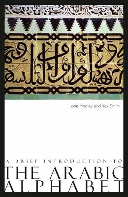 A Brief Introduction to the Arabic Alphabet - John Healey, Rex Smith