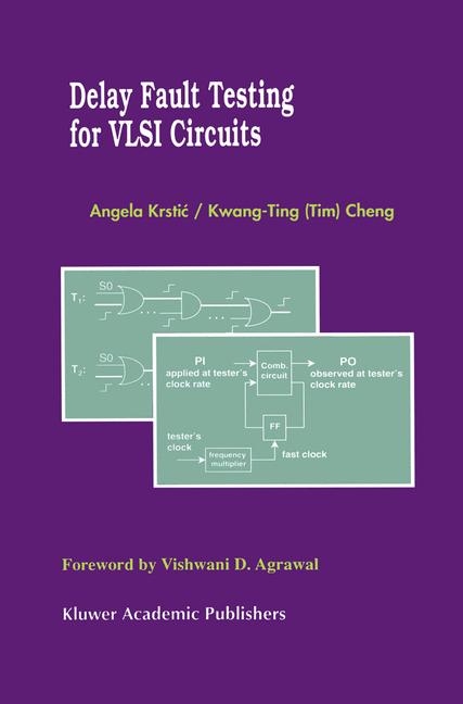 Delay Fault Testing for VLSI Circuits -  Kwang-Ting (Tim) Cheng,  Angela Krstic