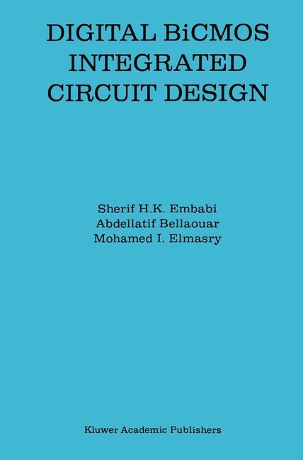 Digital BiCMOS Integrated Circuit Design -  Abdellatif Bellaouar,  Mohamed I. Elmasry,  Sherif H.K. Embabi