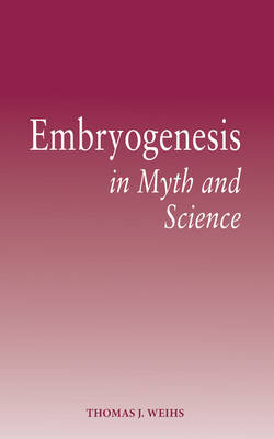 Embryogenesis in Myth and Science - Thomas J. Weihs