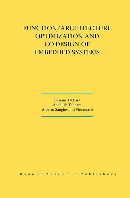 Function/Architecture Optimization and Co-Design of Embedded Systems -  Alberto L. Sangiovanni-Vincentelli,  Abdallah Tabbara,  Bassam Tabbara