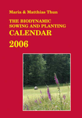 The Biodynamic Sowing and Planting Calendar - Maria Thun, Matthias Thun