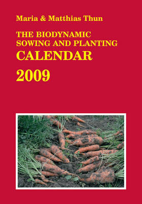 The Biodynamic Sowing and Planting Calendar - Maria Thun, Matthias Thun