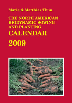 The North American Biodynamic Sowing and Planting Calendar - Maria Thun, Matthias Thun