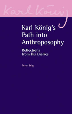 Karl König's Path into Anthroposophy - Peter Selg, Karl König