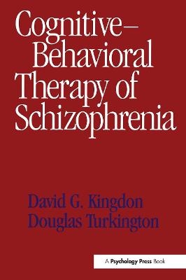 Cognitive-Behavioral Therapy of Schizophrenia - David G. Kingdon, Douglas Turkington