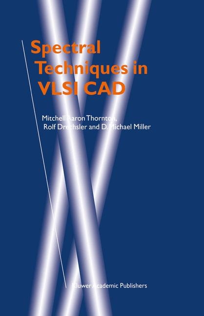 Spectral Techniques in VLSI CAD -  Rolf Drechsler,  D. Michael Miller,  Mitchell Aaron Thornton