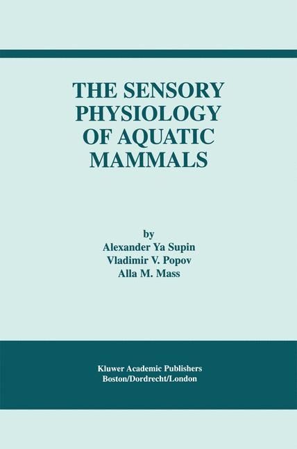 Sensory Physiology of Aquatic Mammals -  Alla M. Mass,  Vladimir V. Popov,  Alexander Ya. Supin