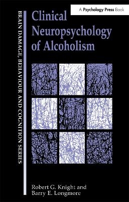 Clinical Neuropsychology of Alcoholism - Robert G Knight, Barry E. Longmore