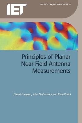 Principles of Planar Near-Field Antenna Measurements - Stuart Gregson, John McCormick, Clive Parini