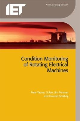 Condition Monitoring of Rotating Electrical Machines - Peter Tavner, Li Ran, Jim Penman, Howard Sedding