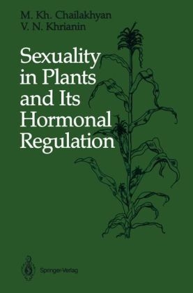 Sexuality in Plants and Its Hormonal Regulation -  M. Kh. Chailakhyan,  V.N. Khrianin