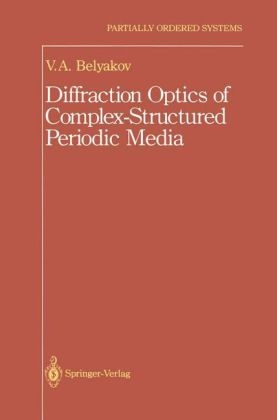 Diffraction Optics of Complex-Structured Periodic Media -  Vladimir Vladimir I.