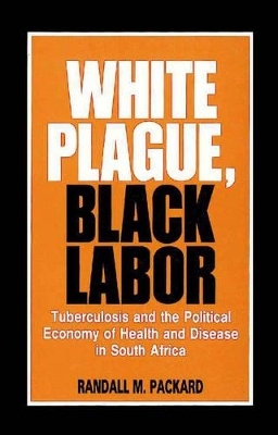 White Plague, Black Labor - Randall M. Packard, R.T. Jones