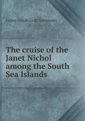 The cruise of the Janet Nichol among the South Sea Islands - Fanny Van de Grift Stevenson