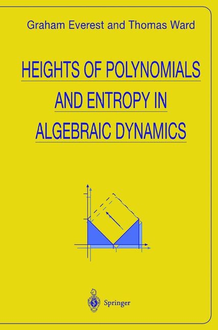 Heights of Polynomials and Entropy in Algebraic Dynamics -  Graham Everest,  Thomas Ward