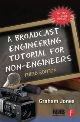 A Broadcast Engineering Tutorial for Non-Engineers - Graham Jones