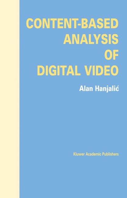 Content-Based Analysis of Digital Video -  Alan Hanjalic