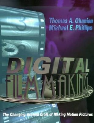 Digital Filmmaking - Thomas Ohanian, Natalie Phillips