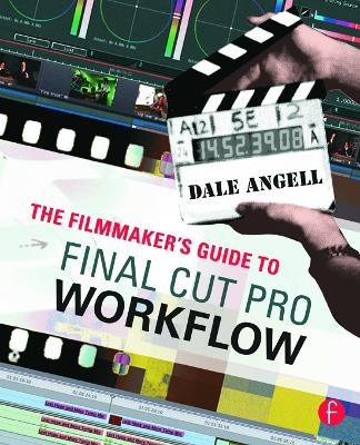 The Filmmaker's Guide to Final Cut Pro Workflow - Dale Angell