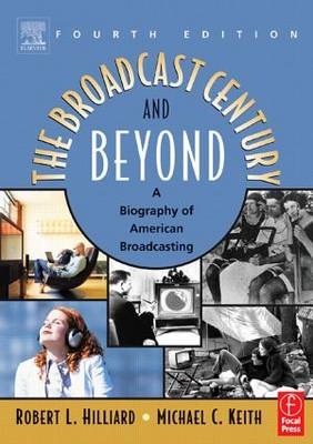 The Broadcast Century and Beyond - Robert L Hilliard, Michael C Keith