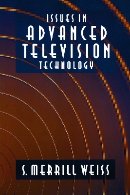 Issues in Advanced Television Technology - S. Merrill Weiss