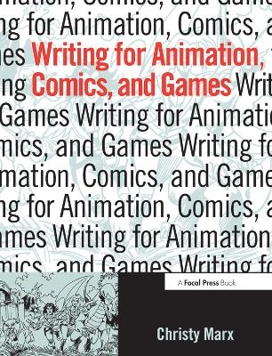 Writing for Animation, Comics, and Games - Christy Marx